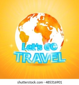 Let's go travel. Lettering on watercolor background of the world map. Holidays, Vacation, travel. Vector abstract watercolor globe / earth design of Motivational poster.
