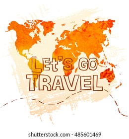 Let's go travel. Lettering on watercolor background of the world map. Holidays, Vacation, travel. Vector illustration