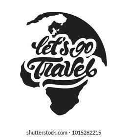 Let's go travel logo in lettering style. Lettering with earth background. Hand lettering . Vector illustration design.