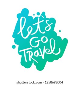 let's go travel motivation quotes hand lettering drawn