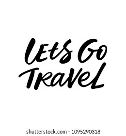 LETS GO TRAVEL. MOTIVATIONAL TRAVEL VECTOR HAND LETTERING TYPOGRAPHY