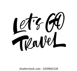 Let's go travel phrase. Ink illustration. Modern brush calligraphy. Isolated on white background. 