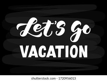 Let's go vacation hand drawn lettering. Template for, banner, poster, flyer, greeting card, web design, print design. Vector illustration.