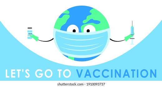 Let's go to vaccination inscription. Billboard banner design. World coronavirus pandemic covid 19. Planet earth in protective medical mask. Syringe and glass container with vaccine in hands.
