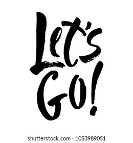 Let's go vector lettering card. Hand drawn illustration phrase. Handwritten modern brush calligraphy for invitation and greeting card, t-shirt, prints and posters