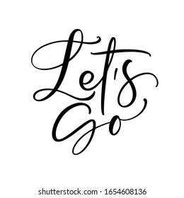 Let's go vector lettering card. Hand drawn illustration phrase. Handwritten modern brush calligraphy for invitation and greeting card, t-shirt, prints and posters.