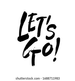 Let's go vector lettering card. Hand drawn illustration phrase. Handwritten modern brush calligraphy for invitation and greeting card, t-shirt, prints and posters