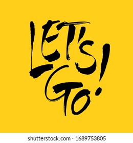 Let's go vector lettering card. Hand drawn illustration phrase. Handwritten modern brush calligraphy for invitation and greeting card, t-shirt, prints and posters