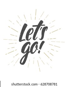 Let's go vector lettering card.Motivational phrase.Greeting card, t-shirt, prints and posters.