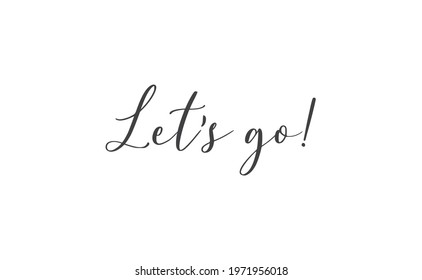 Let's go vector lettering. Hand drawn illustration phrase. Handwritten modern brush calligraphy for invitation and greeting card, t-shirt, prints and posters. 