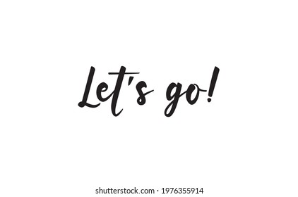 Let's go vector lettering. Hand drawn illustration phrase. Handwritten modern brush calligraphy for invitation and greeting card, t-shirt, prints and posters. 