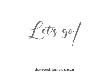 Let's go vector lettering. Hand drawn illustration phrase. Handwritten modern brush calligraphy for invitation and greeting card, t-shirt, prints and posters. 