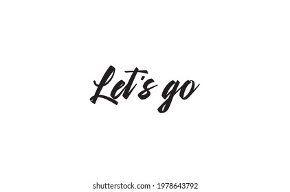 Let's go vector lettering. Hand drawn illustration phrase. Handwritten modern brush calligraphy for invitation and greeting card, t-shirt, prints and posters. 