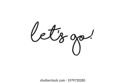 Let's go vector lettering. Hand drawn illustration phrase. Handwritten modern brush calligraphy for invitation and greeting card, t-shirt, prints and posters. 