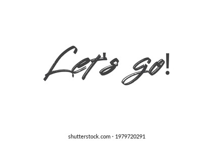 Let's go vector lettering. Hand drawn illustration phrase. Handwritten modern brush calligraphy for invitation and greeting card, t-shirt, prints and posters. 
