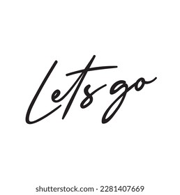 Let's go vector lettering. Hand drawn illustration phrase. Handwritten modern brush calligraphy for invitation and greeting card, t-shirt, prints and posters.