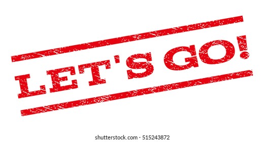 Let'S Go! watermark stamp. Text caption between parallel lines with grunge design style. Rubber seal stamp with dust texture. Vector red color ink imprint on a white background.