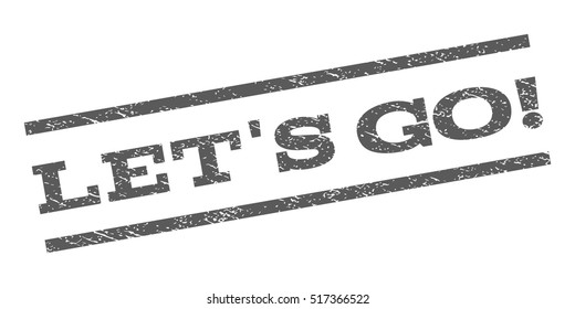 Let'S Go! watermark stamp. Text tag between parallel lines with grunge design style. Rubber seal stamp with scratched texture. Vector grey color ink imprint on a white background.