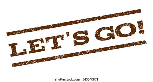 Let'S Go! watermark stamp. Text caption between parallel lines with grunge design style. Rubber seal stamp with dirty texture. Vector brown color ink imprint on a white background.
