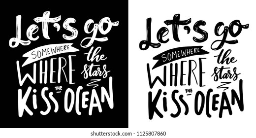 Let's go where the stars kiss the ocean.Hand lettering for your design. Travelling, adventure quote