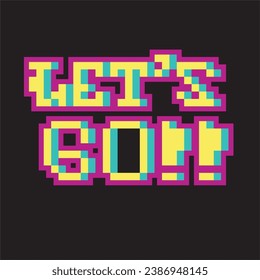 lets go,colorful 8 bit pixel art font quote for prints, posters, banners, stickers, yearbook design isolated