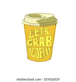 "Let's grab a coffee"hand lettering quote.Hand drawn typography poster,