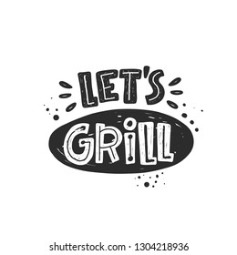 Let's grill. Hand-lettering phrase. Vector illustration for steak menu, BBQ, street festival, farmers market, country fair, shop, barbecue party, food studio, truck, restaurant, cafe, bar