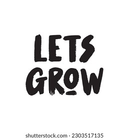 Lets grow. Hand drawn lettering logo for social media content