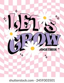 Let's Grow Slogan Print with daisy flower, 70's Groovy Themed Hand Drawn Abstract Graphic Tee Vector Sticker