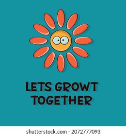 let's grow together - flower with comic text. Trendy flat vector concept. cartoon vector illustration.hand drawn and outline effect.