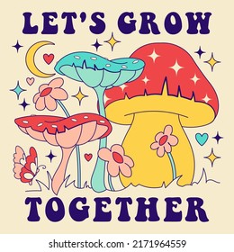 Let's grow together Groovy Slogan. Print with Hippie Style Mushrooms. Fun style, 70's, 60s Themed Hand Drawn doodle Graphic Tee Sticker with fly agaric, toadstool, daisy flower-power elements