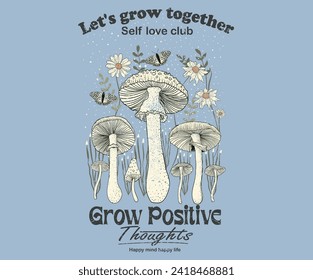 Let's grow together. Mushroom and Flower t-shirt design. Self love club t-shirt artwork. Flower artwork for t shirt print, poster, sticker, background and other uses. Toadstool digital painting.