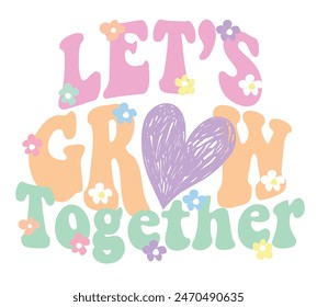 Let's grow together slogan Print with daisy flower, 70's Groovy Themed Hand Drawn Abstract Graphic Tee Vector Sticker
