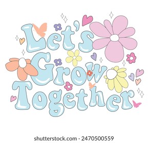 Let's Grow Together slogan Print with daisy flower, 70's Groovy Themed Hand Drawn Abstract Graphic Tee Vector Sticker