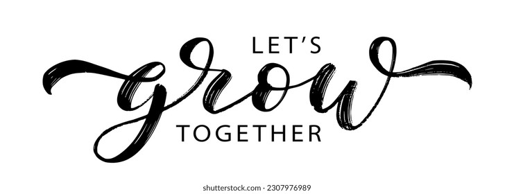 LETS GROW TOGETHER text brush calligraphy. Text Lets Grow Together on white background. Grow script calligraphy word. Vector illustration. Design print for banner, card, business, poster