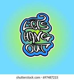 Lets hang out text in graffiti style