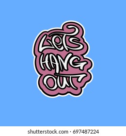 Lets hang out text in graffiti style