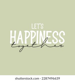 Let's happiness together Slogan Print with 70's Groovy Themed Hand Drawn Abstract Graphic Tee Vector typographic Sticker