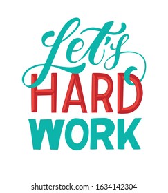 Let's hard work. Motivation phrase about hard working job. Workshop, coworking quote for poster, print, card, logo. Hand lettering