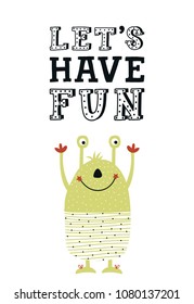 Let's have fun - Funny nursery poster with cute monster and lettering. Color kids vector illustration in scandinavian style.