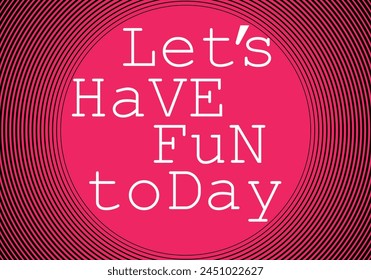 Let's have fun today texts letters fonts in red color.