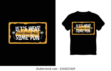 Let's Have Good Vibes Only Some Fun vintage t shirt design