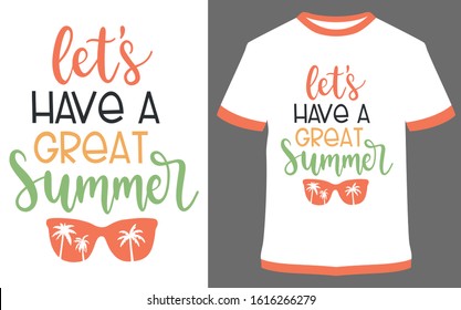 Let's have a great summer - Calligraphy Typography vector design illustration, it can use for label, logo, sign, sticker for printing for the family t-shirt.