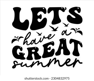 Let's Have a Great Summer Groovy Retro Svg design,summer SVG design,Summer Beach Design,Summer Quotes SVG Designs,Funny Summer quotes SVG cut files,