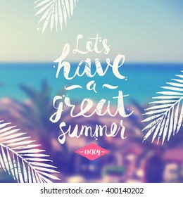 Let's have a great summer - summer hand drawn calligraphy typeface design on a blurred tropical sea background. Vector illustration