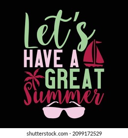 Let's Have a Great Summer, Positive Thinking, Summer Day Custom T shirt Quotes, Vector Art