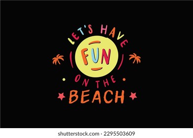 LET,S HAVE ON THE BEACH Typography T shirt Design