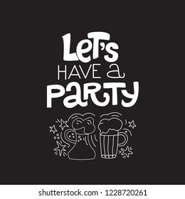 Let's have a party. Hand drawn typography poster. Calligraphic design for poster, flyer, logo, card or blog and social media. Party promotion template. Doodle elements