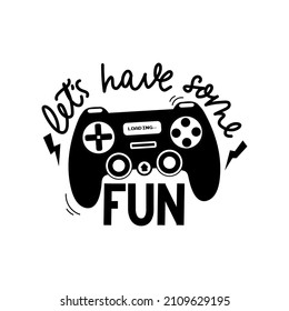 Let's have some fun gamer print design with controller and lettering. Hand drawn gamer quote for print, poster, card, party etc, Flat style vector illustration