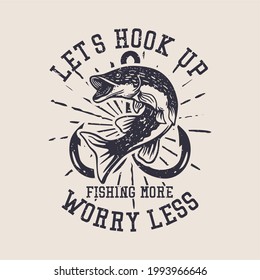 Let's hook up Fishing more worry less vintage illustration